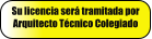 Su licencia ser tramitada por Arquitecto Tcnico Colegiado