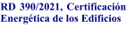 RD 390/2021, Certificacin Energtica de los Edificios